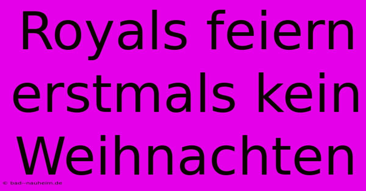 Royals Feiern Erstmals Kein Weihnachten