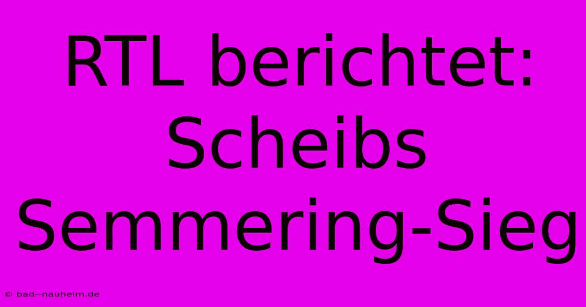 RTL Berichtet: Scheibs Semmering-Sieg