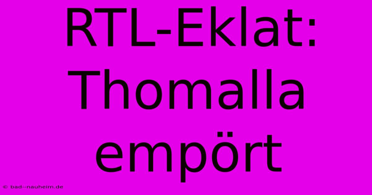 RTL-Eklat: Thomalla Empört