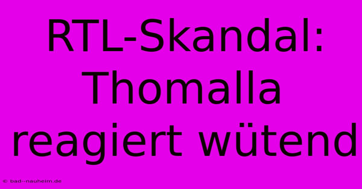 RTL-Skandal: Thomalla Reagiert Wütend