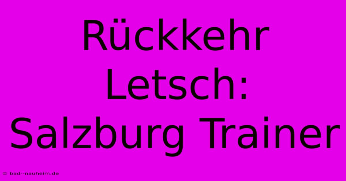 Rückkehr Letsch: Salzburg Trainer