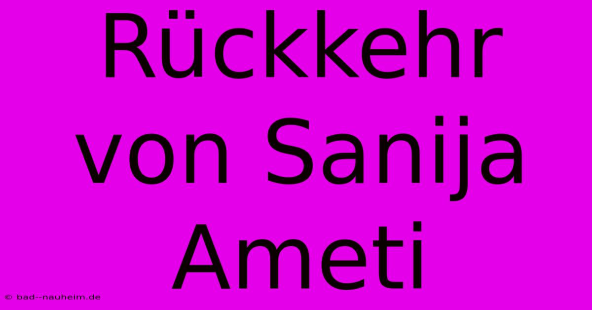 Rückkehr Von Sanija Ameti