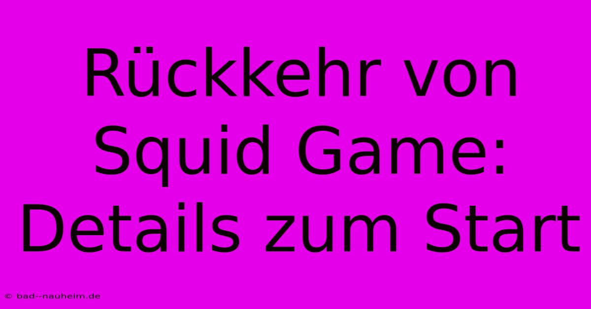 Rückkehr Von Squid Game: Details Zum Start