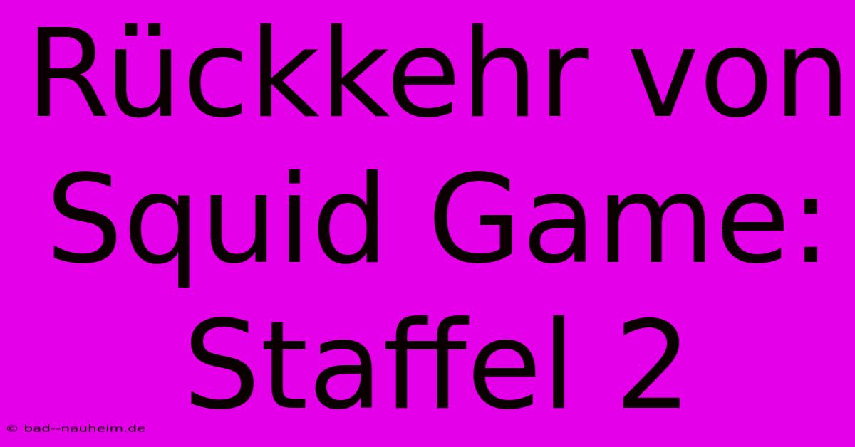 Rückkehr Von Squid Game: Staffel 2