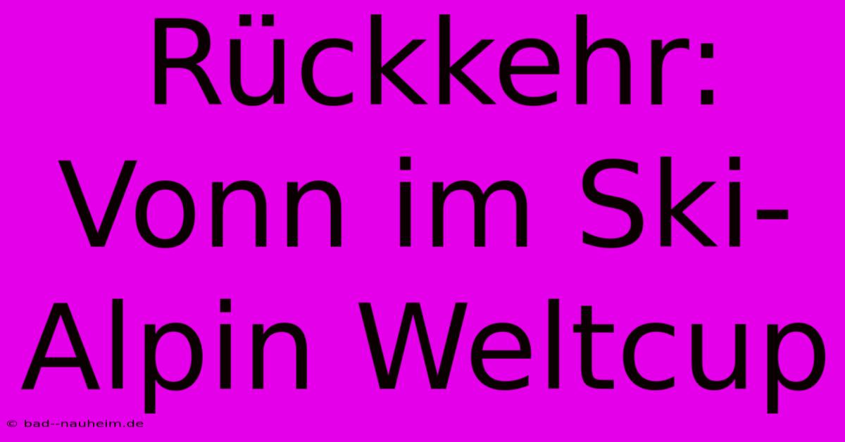 Rückkehr: Vonn Im Ski-Alpin Weltcup