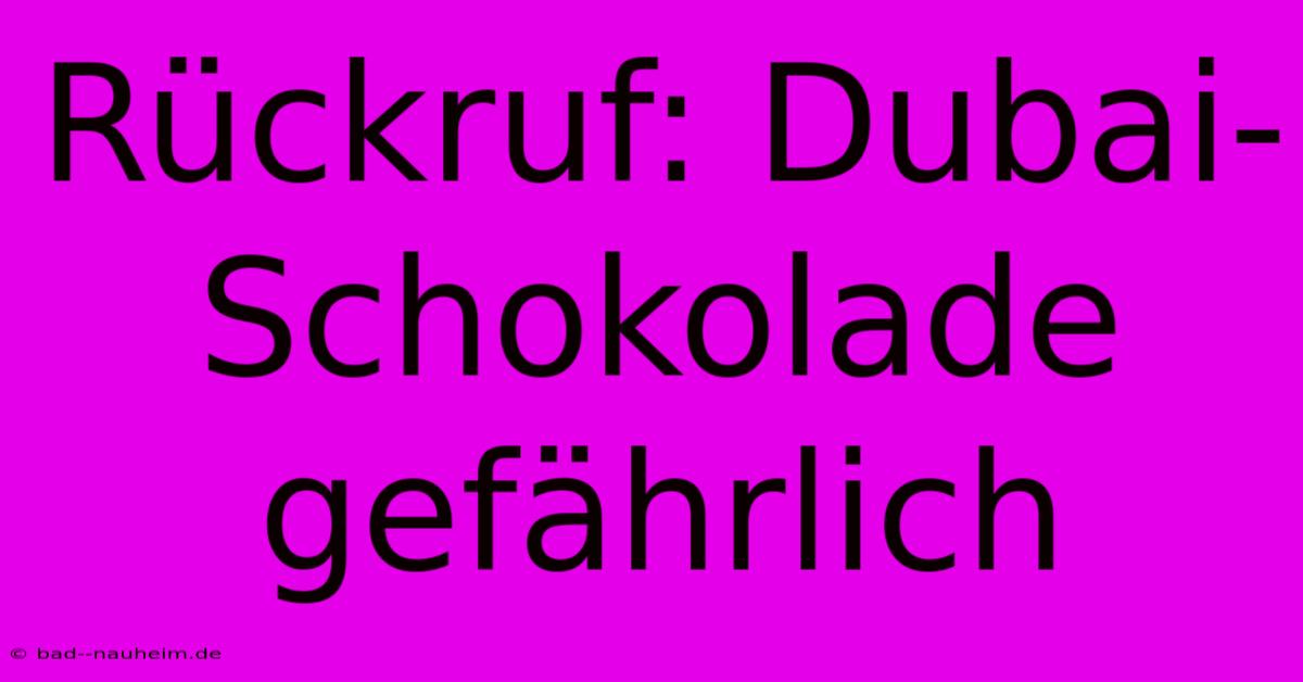 Rückruf: Dubai-Schokolade Gefährlich