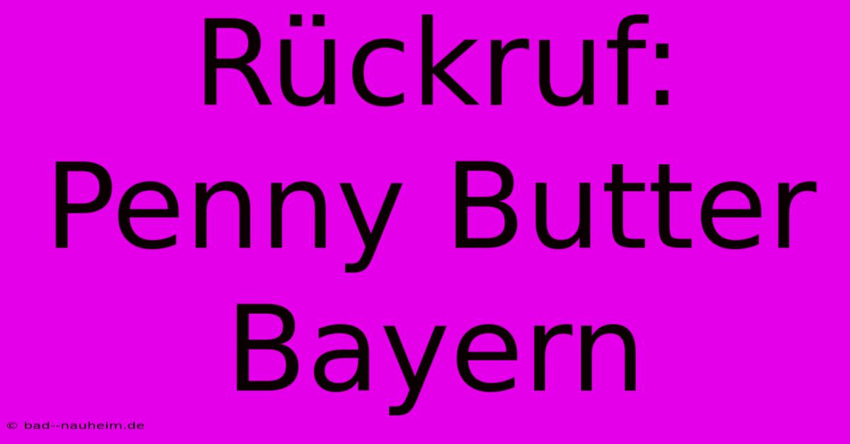 Rückruf: Penny Butter Bayern