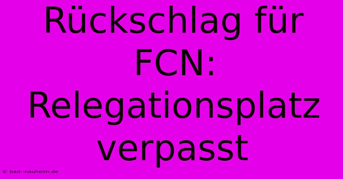 Rückschlag Für FCN: Relegationsplatz Verpasst