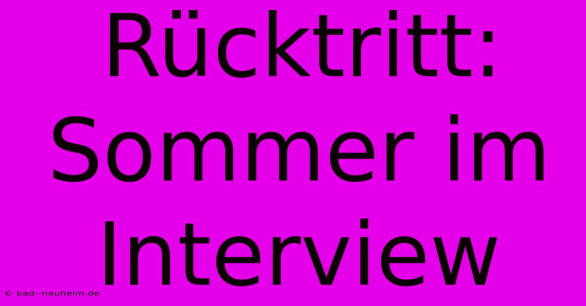 Rücktritt: Sommer Im Interview