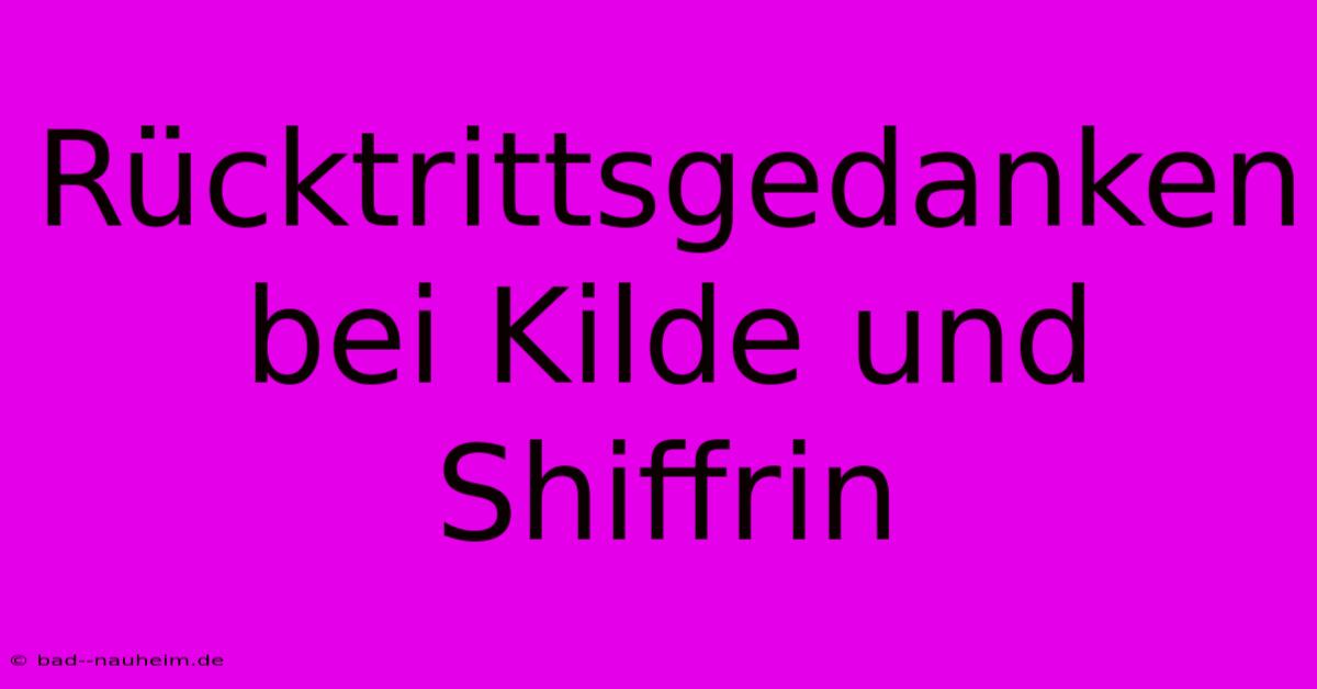 Rücktrittsgedanken Bei Kilde Und Shiffrin