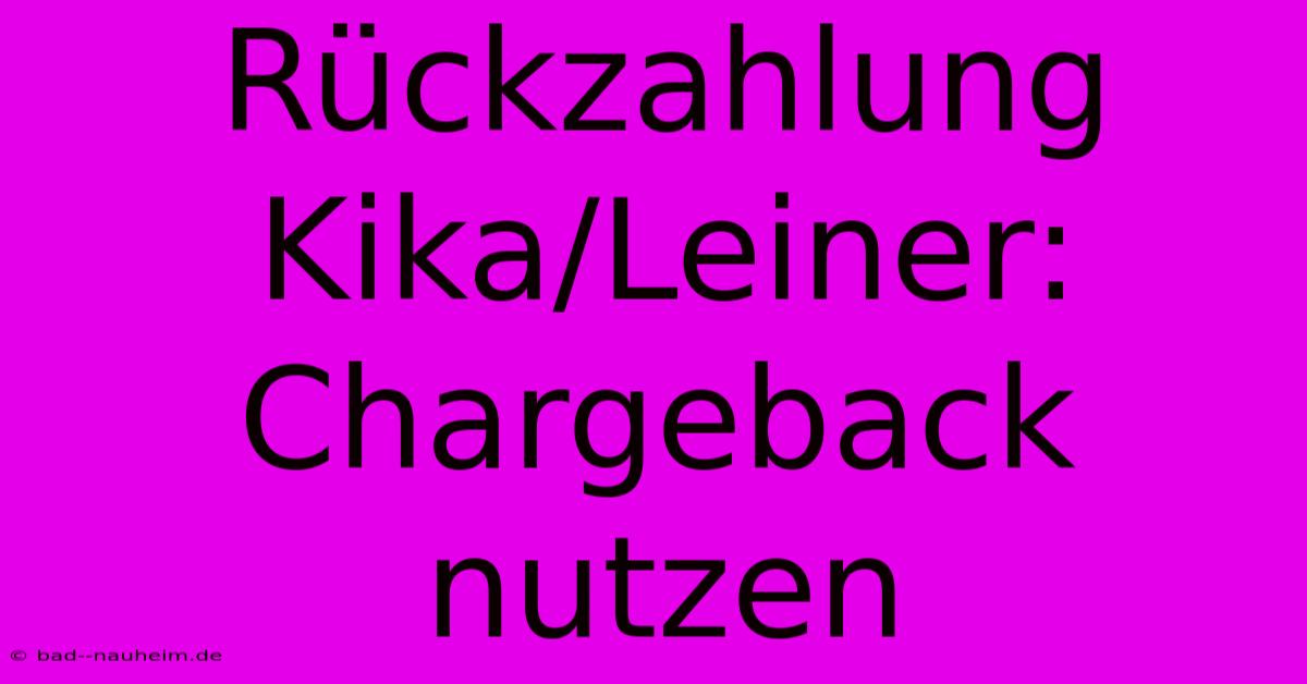 Rückzahlung Kika/Leiner: Chargeback Nutzen