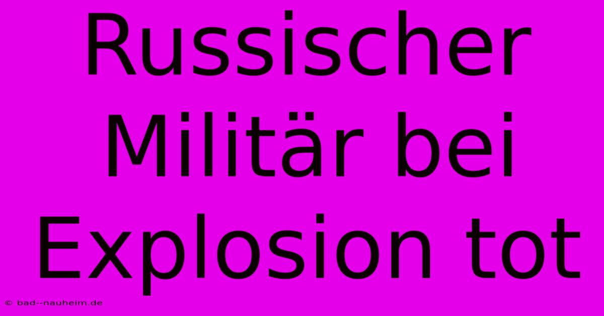 Russischer Militär Bei Explosion Tot