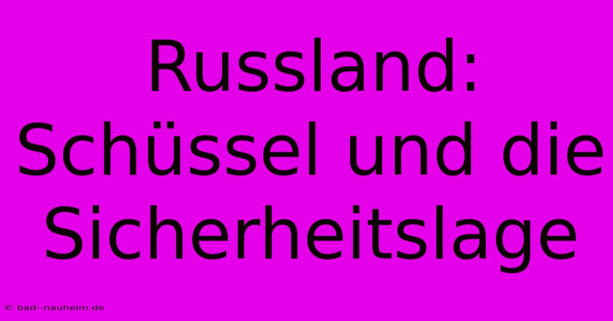 Russland: Schüssel Und Die Sicherheitslage