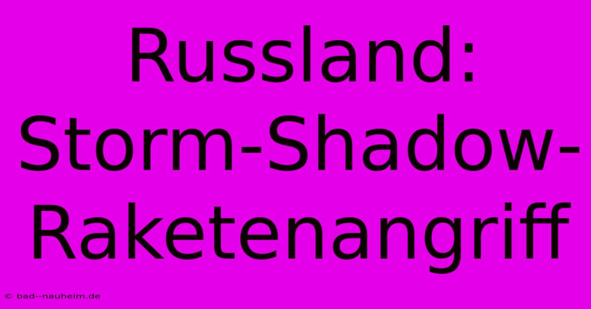 Russland: Storm-Shadow-Raketenangriff