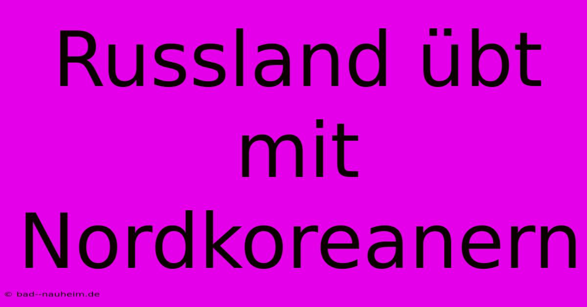 Russland Übt Mit Nordkoreanern