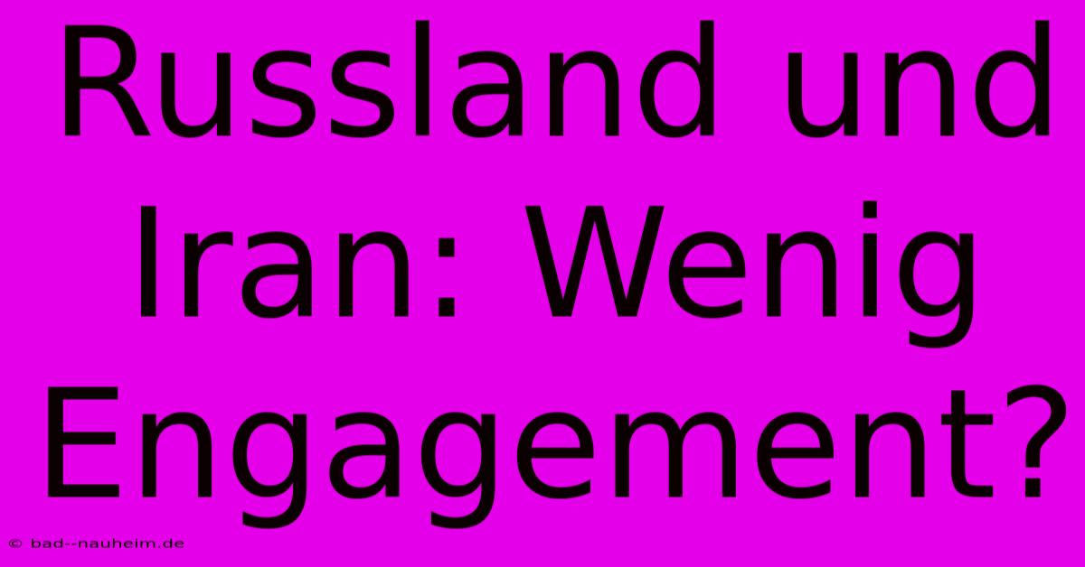 Russland Und Iran: Wenig Engagement?