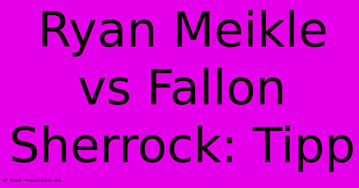 Ryan Meikle Vs Fallon Sherrock: Tipp