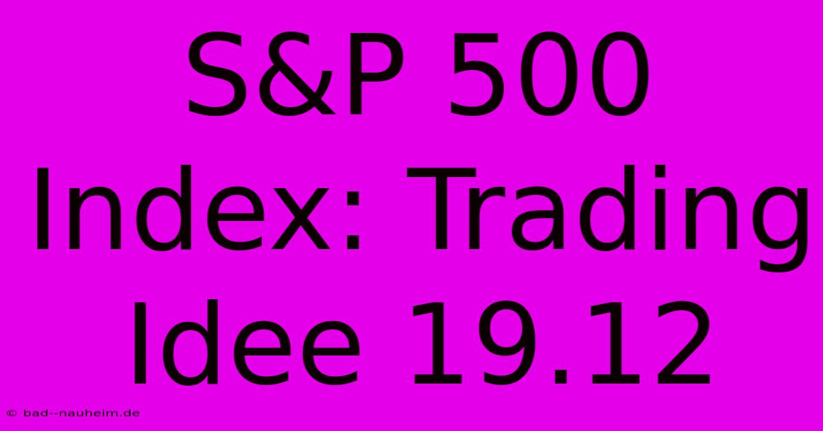 S&P 500 Index: Trading Idee 19.12