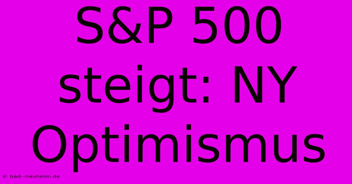 S&P 500 Steigt: NY Optimismus