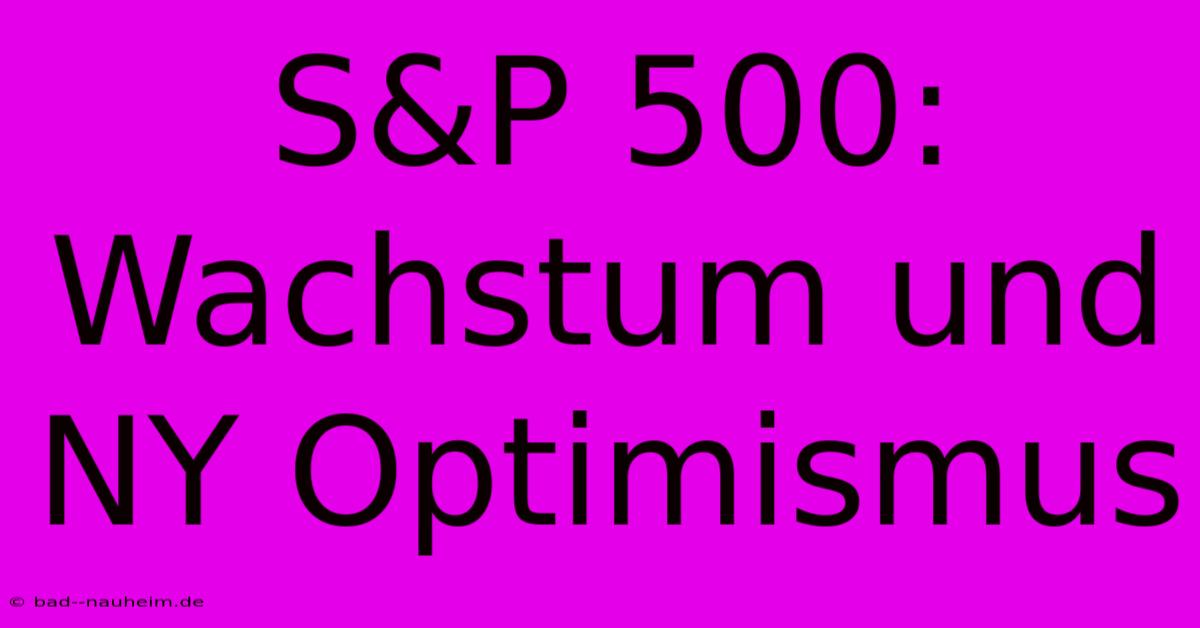 S&P 500: Wachstum Und NY Optimismus