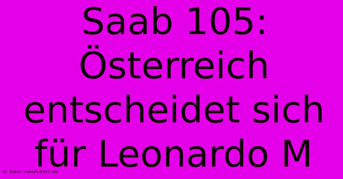 Saab 105: Österreich Entscheidet Sich Für Leonardo M