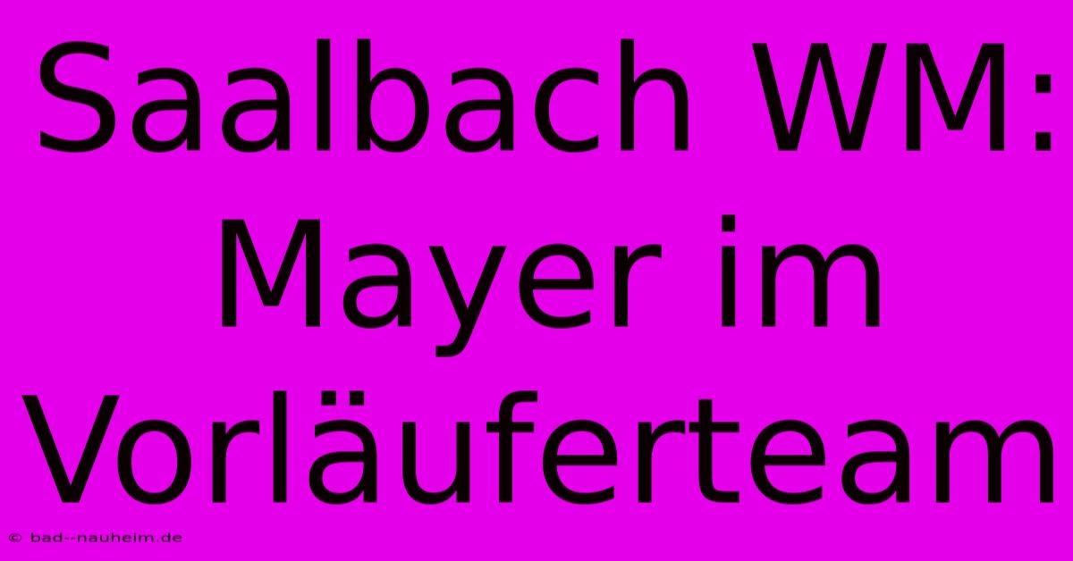 Saalbach WM: Mayer Im Vorläuferteam