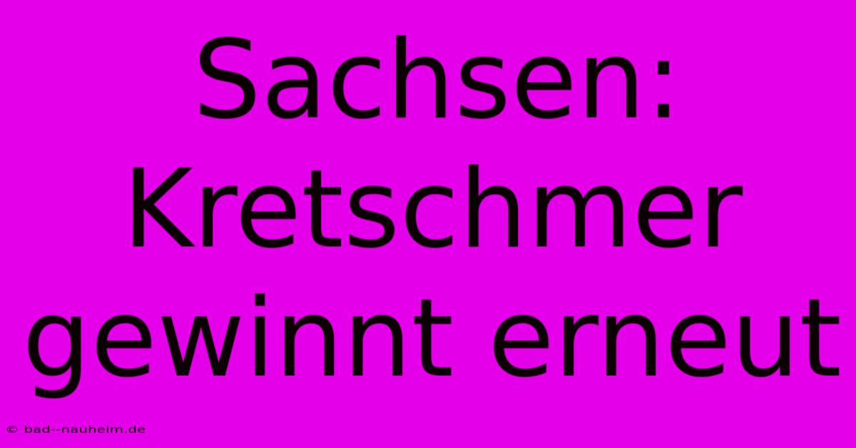 Sachsen: Kretschmer Gewinnt Erneut