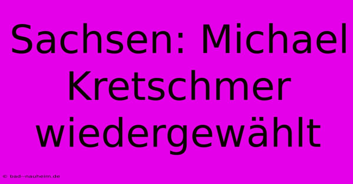 Sachsen: Michael Kretschmer Wiedergewählt