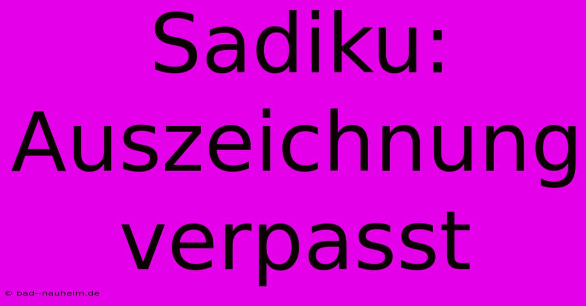 Sadiku: Auszeichnung Verpasst