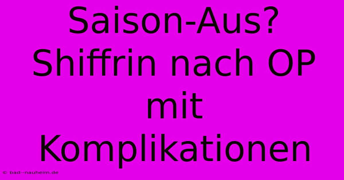 Saison-Aus? Shiffrin Nach OP Mit Komplikationen