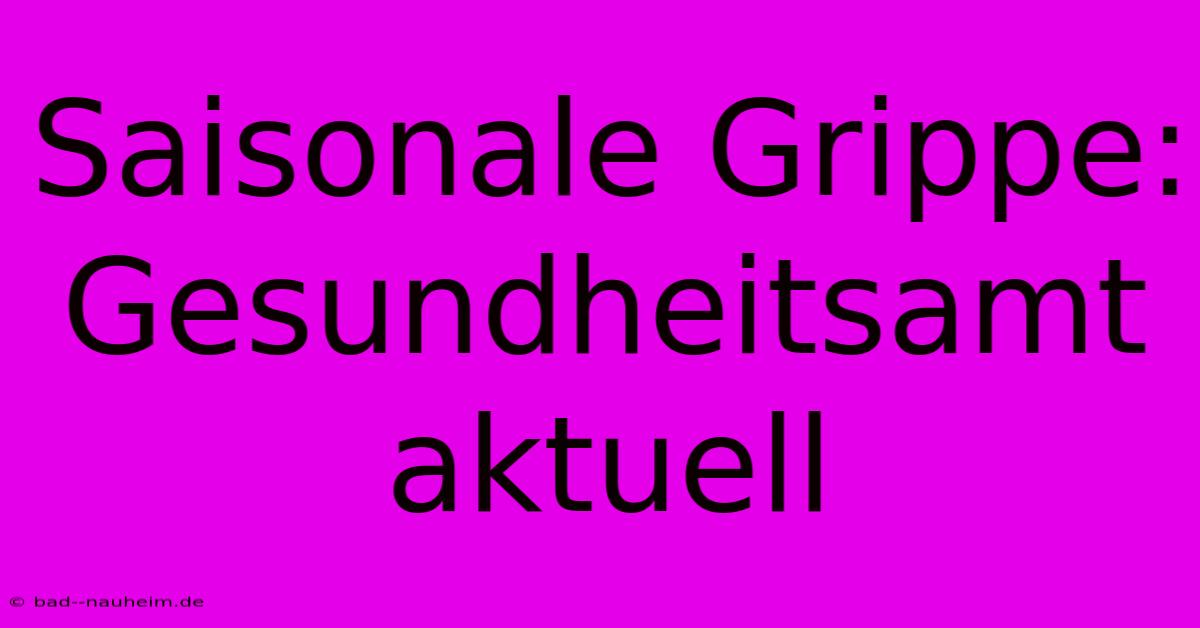 Saisonale Grippe: Gesundheitsamt Aktuell