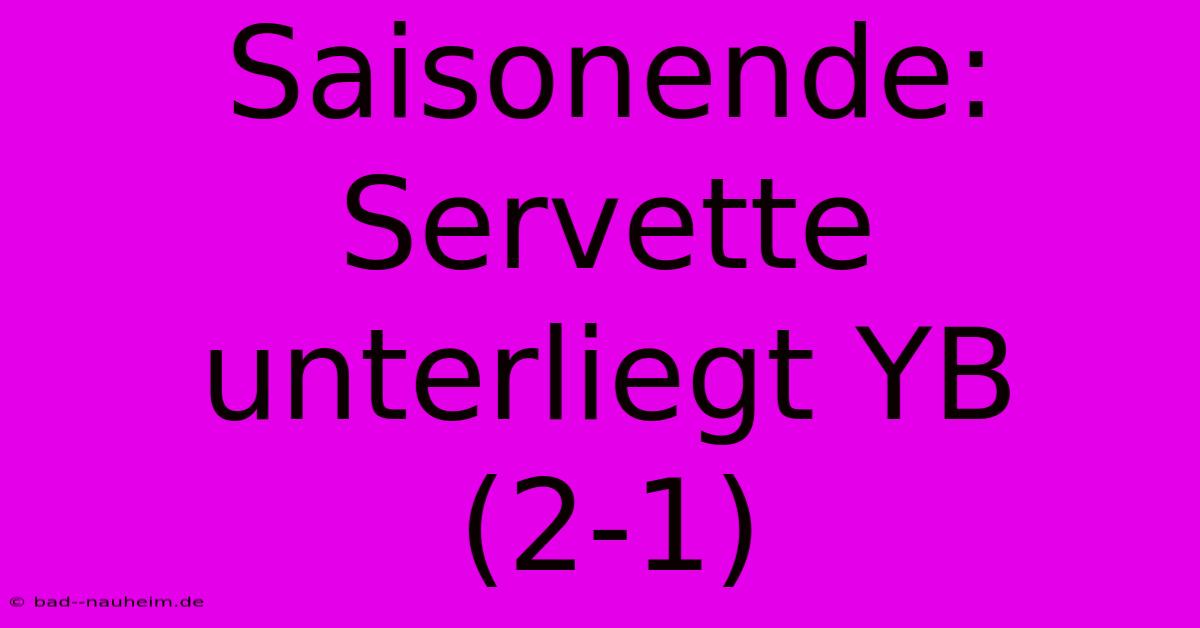 Saisonende: Servette Unterliegt YB (2-1)