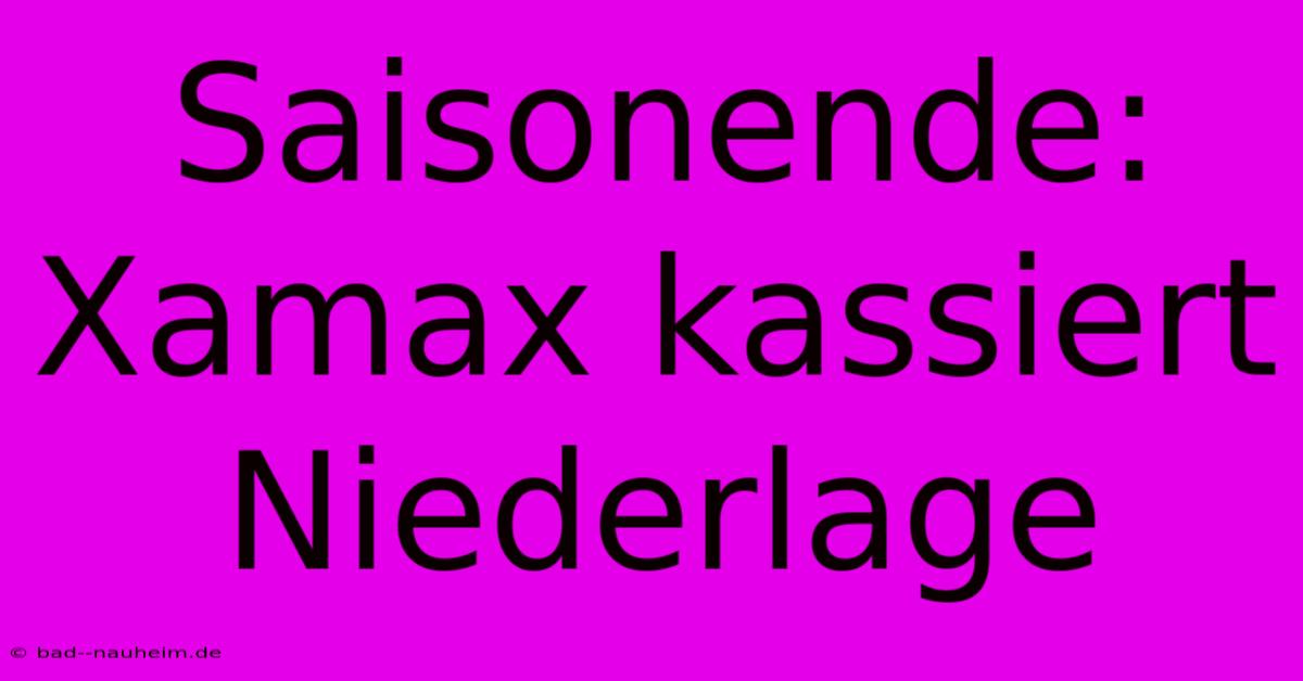 Saisonende: Xamax Kassiert Niederlage