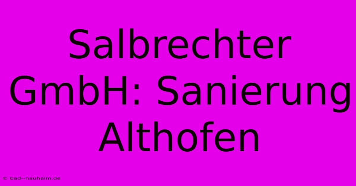 Salbrechter GmbH: Sanierung Althofen