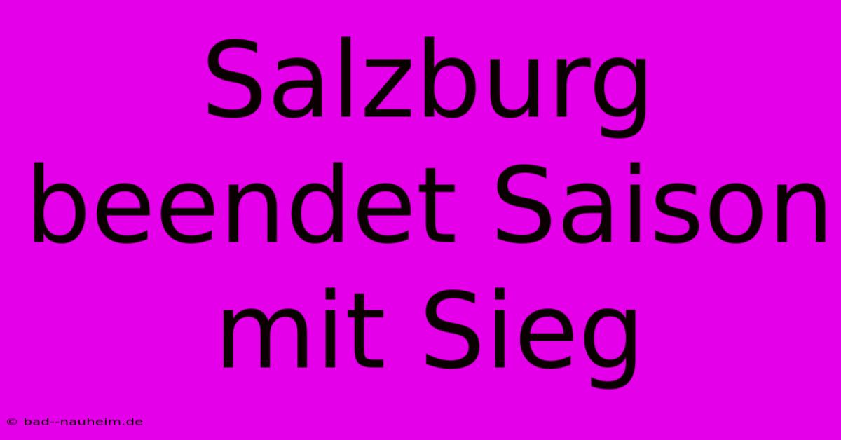 Salzburg Beendet Saison Mit Sieg