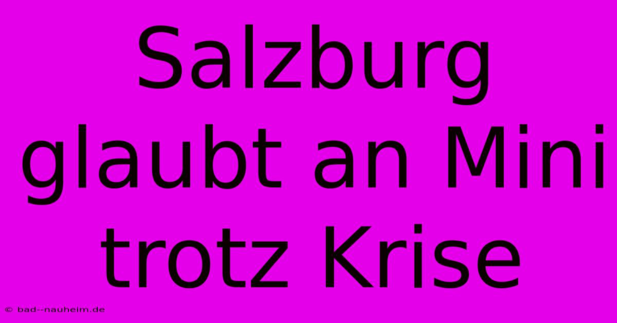 Salzburg Glaubt An Mini Trotz Krise