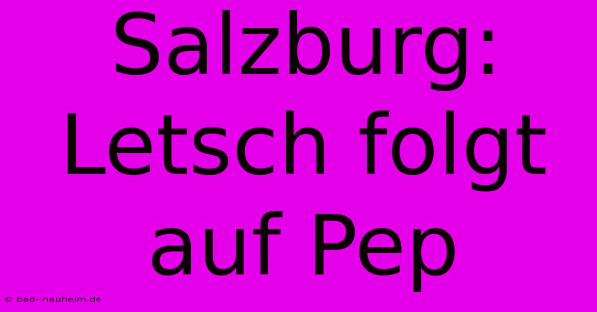 Salzburg: Letsch Folgt Auf Pep