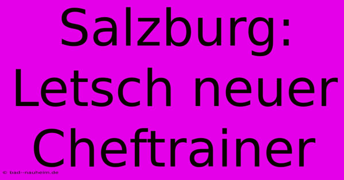 Salzburg: Letsch Neuer Cheftrainer