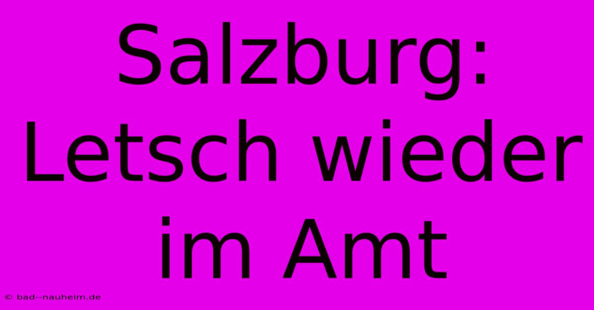 Salzburg: Letsch Wieder Im Amt