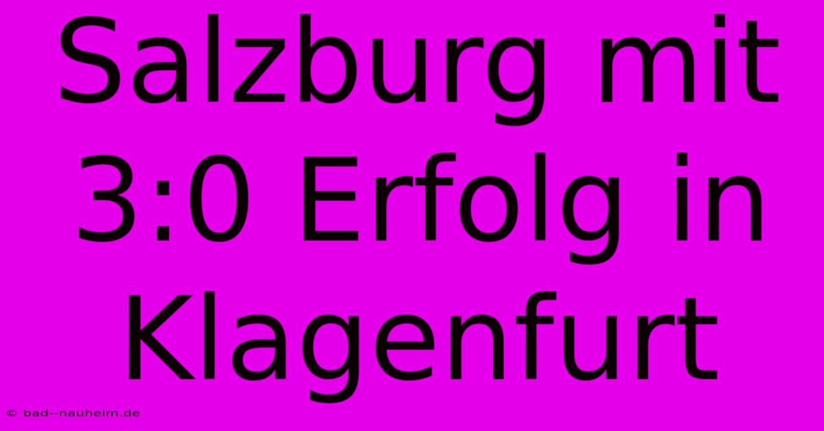 Salzburg Mit 3:0 Erfolg In Klagenfurt