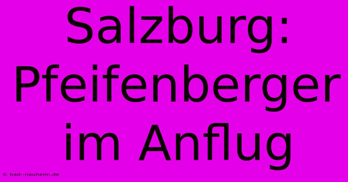 Salzburg: Pfeifenberger Im Anflug