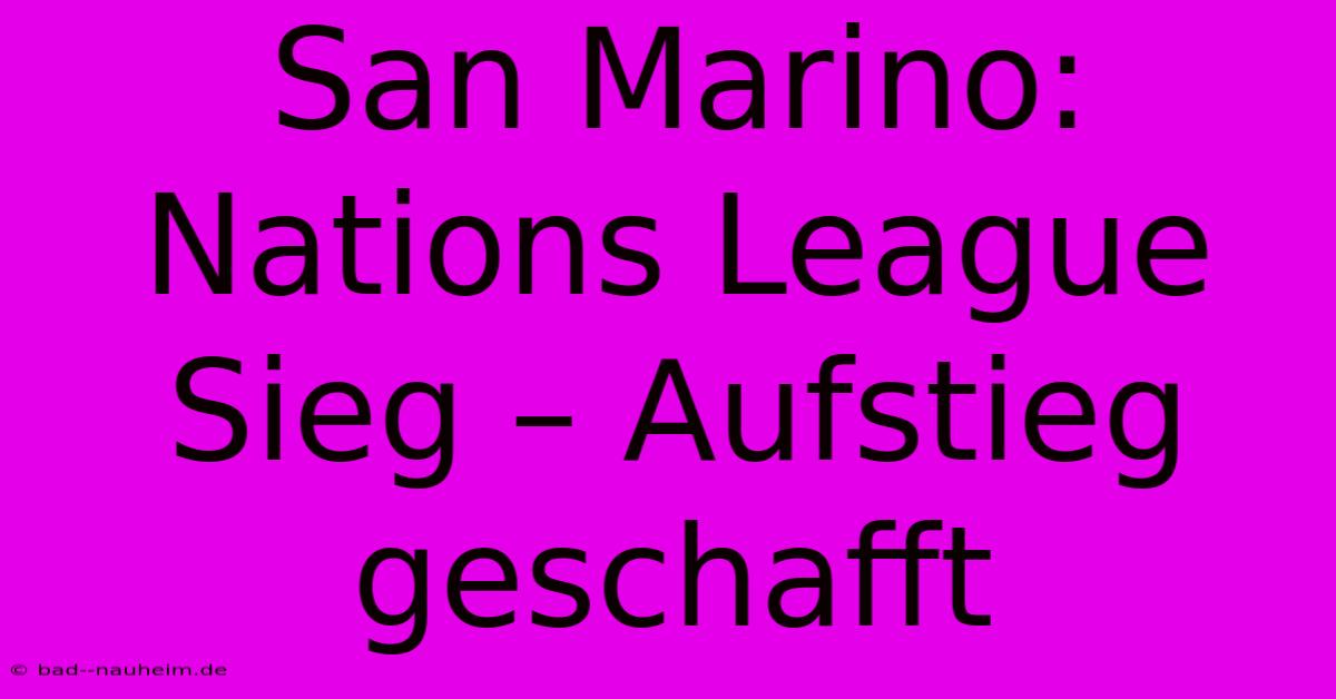 San Marino: Nations League Sieg – Aufstieg Geschafft