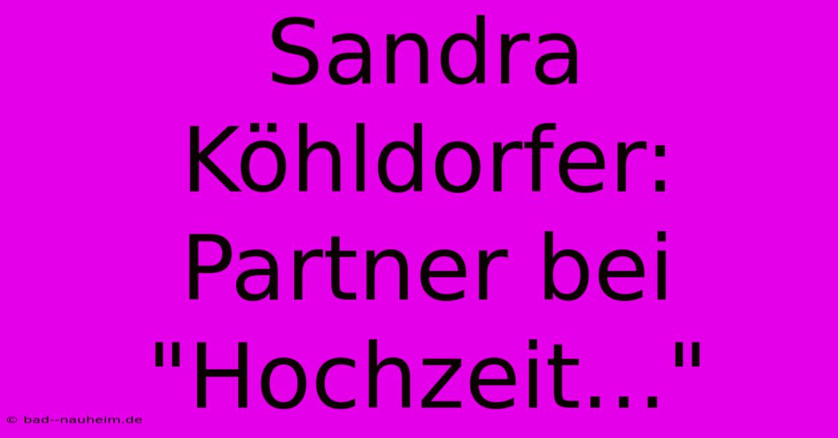 Sandra Köhldorfer: Partner Bei 