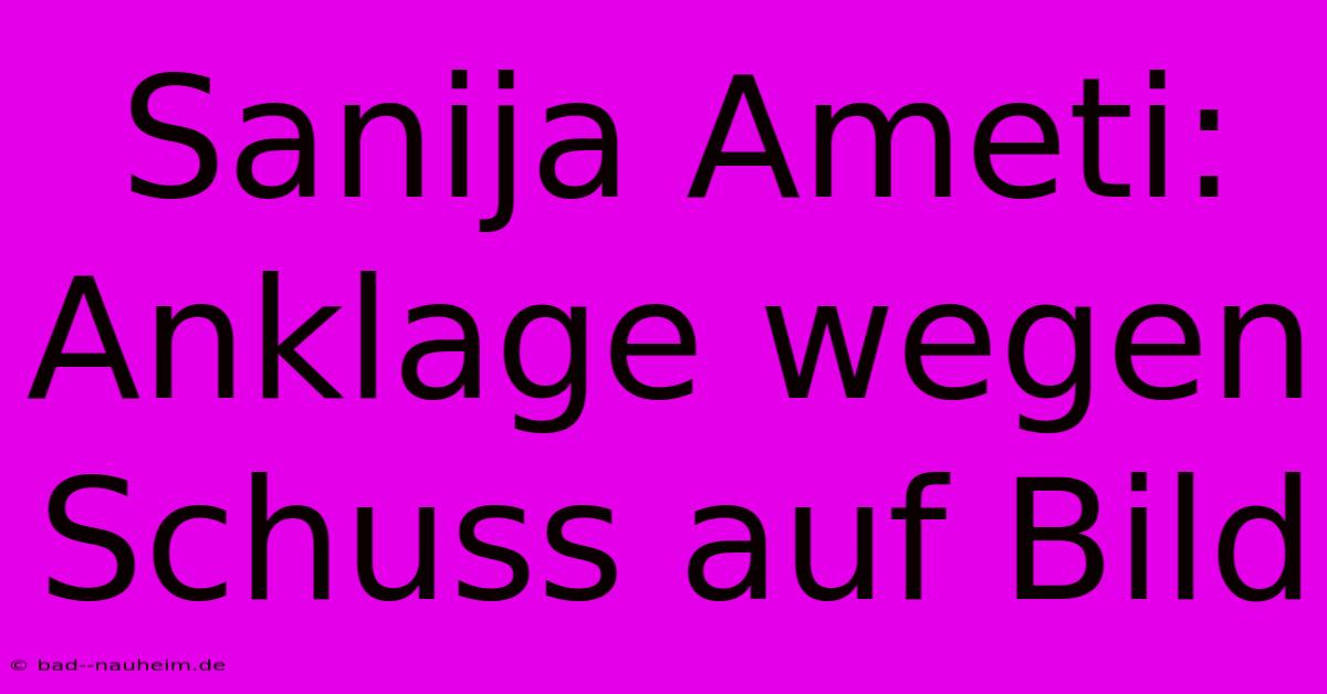 Sanija Ameti: Anklage Wegen Schuss Auf Bild