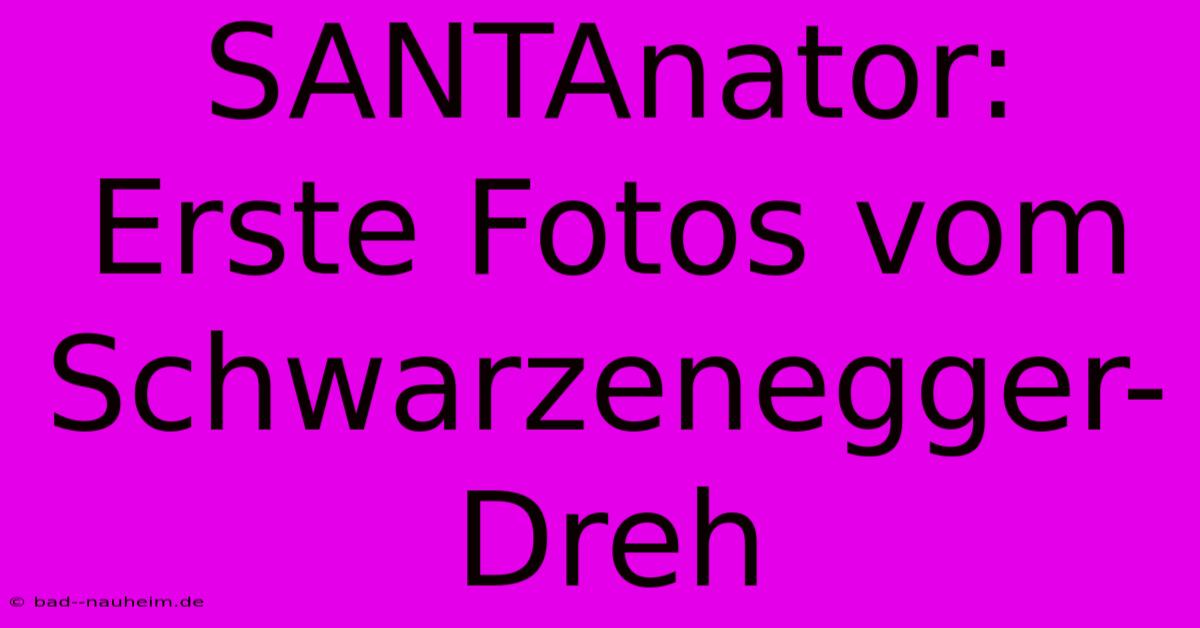 SANTAnator:  Erste Fotos Vom Schwarzenegger-Dreh