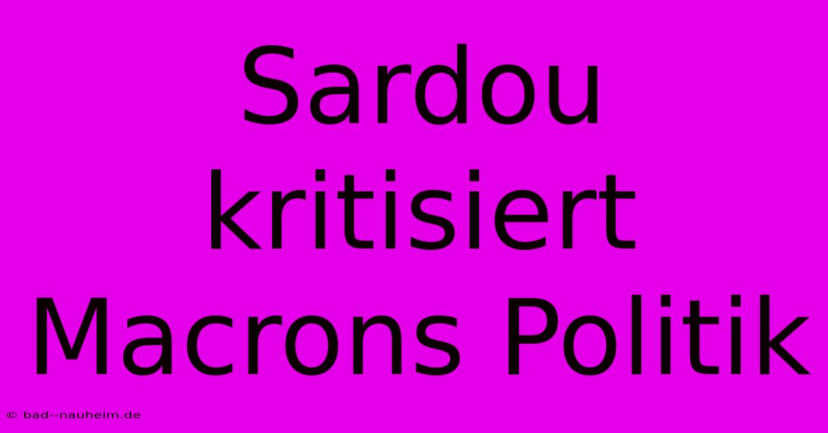 Sardou Kritisiert Macrons Politik