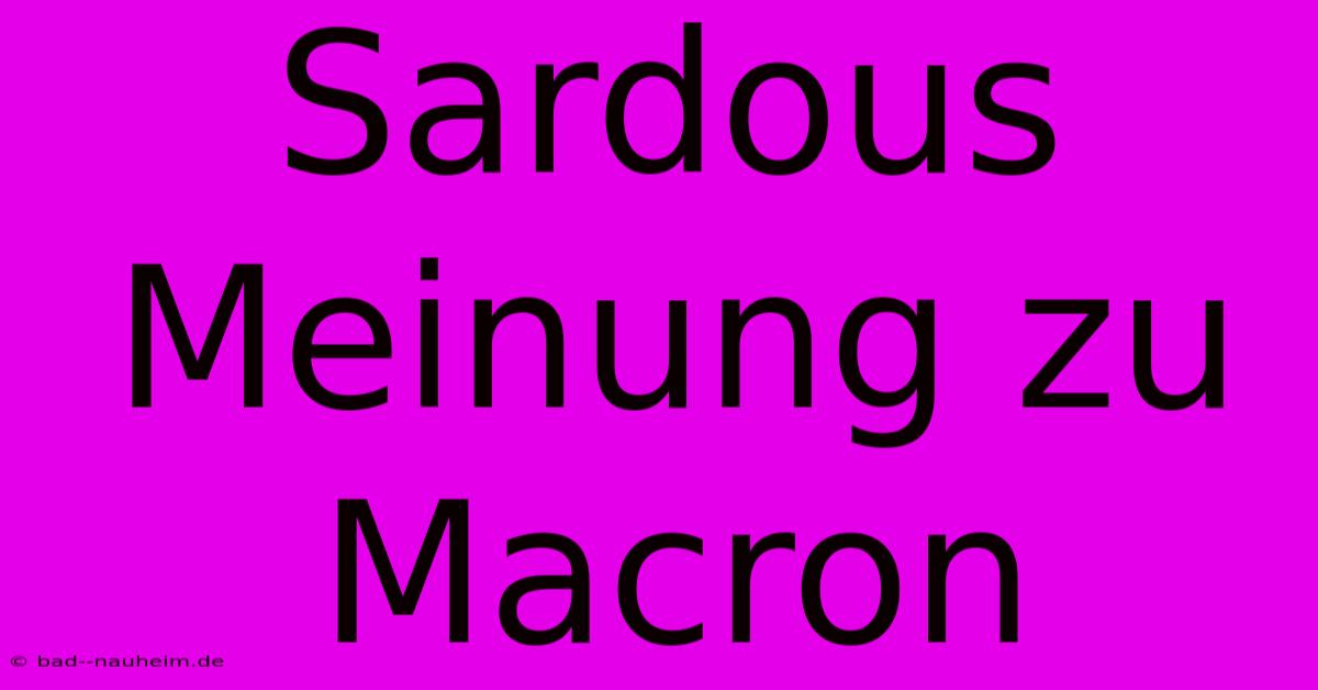 Sardous Meinung Zu Macron