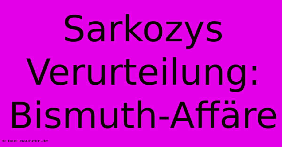 Sarkozys Verurteilung: Bismuth-Affäre