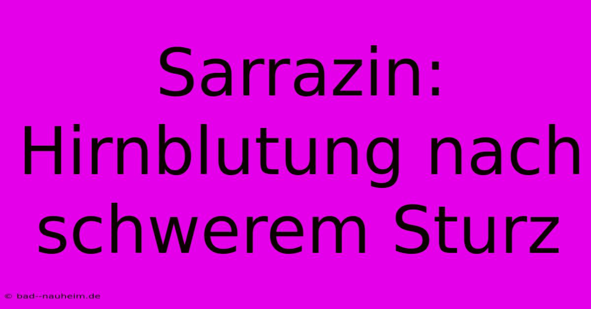 Sarrazin: Hirnblutung Nach Schwerem Sturz