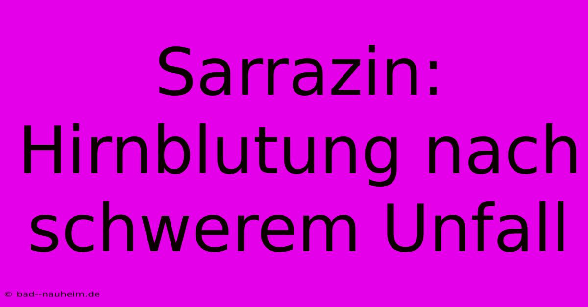 Sarrazin: Hirnblutung Nach Schwerem Unfall